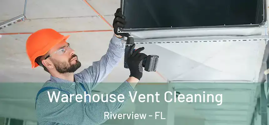  Warehouse Vent Cleaning Riverview - FL